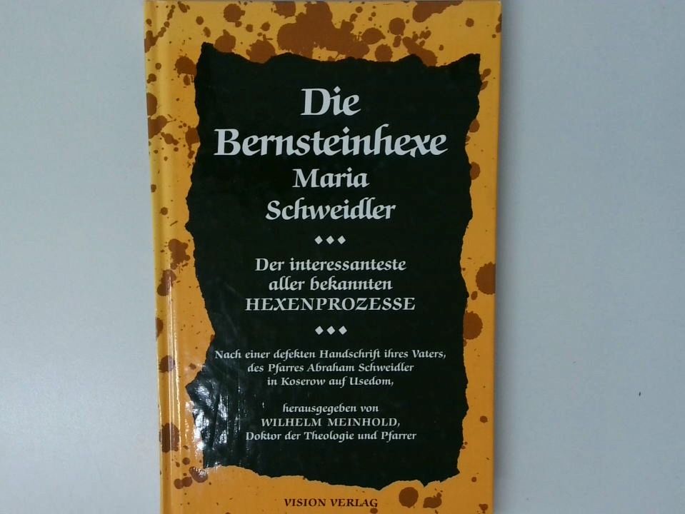Die Bernsteinhexe Maria Schweidler der interessanteste aller bisher bekannten Hexenprozesse - Meinhold, Wilhelm