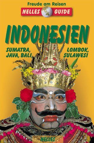 Indonesien - Sumatra, Java, Bali, Lombok, Sulawesi ein aktuelles Reisehandbuch