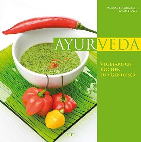 Ayurveda vegetarisch kochen für Genießer - Stolze, Raasti und Mayoori Buchhalter
