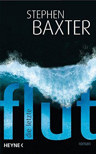 Die letzte Flut Roman - Baxter, Stephen und Peter Robert