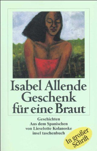 Geschenk für eine Braut Geschichten ; [in grosser Schrift] - Allende, Isabel und Lieselotte Kolanoske