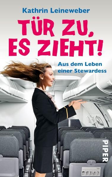 Tür zu, es zieht!: Aus dem Leben einer Stewardess Aus dem Leben einer Stewardess - Leineweber, Kathrin