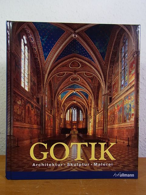 Gotik. Architektur, Skulptur, Malerei - Toman, Rolf (Hrsg.)