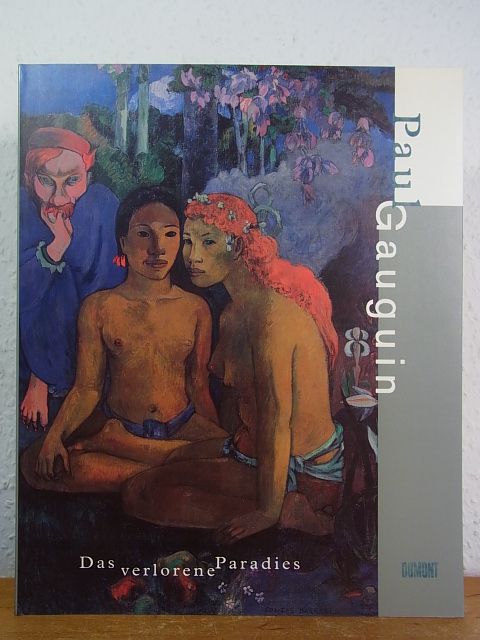 Paul Gauguin. Das verlorene Paradies. Ausstellung Museum Folkwang Essen, 17.06.1998 bis 18.10.1998, und Neue Nationalgalerie Berlin, 31.10.1998 bis 10.01.1999 - Költzsch, Georg-W. (Hrsg.)