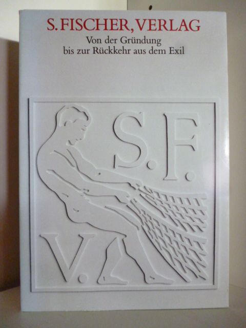 S. Fischer Verlag. Von der Gründung bis zur Rückkehr aus dem Exil - Ausstellung und Katalog: Friedrich Pfäfflin und Bernhard Zeller