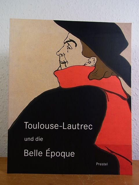 Toulouse-Lautrec und die Belle Époque. Ausstellung im Museum für Kunst und Gewerbe, Hamburg, 30. August bis 10. November 2002 - Döring, Jürgen