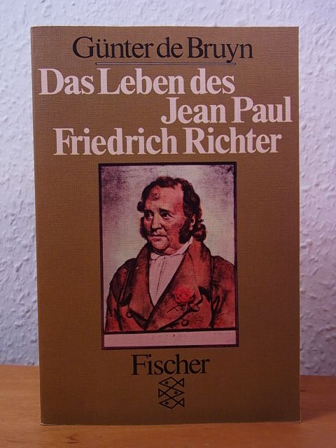 Das Leben des Jean Paul Friedrich Richter. Eine Biographie - Bruyn, Günter de