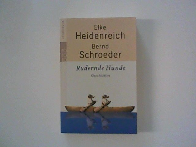 Rudernde Hunde - Heidenreich, Elke und Bernd Schroeder