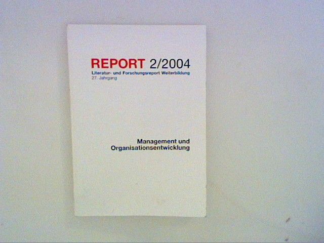 REPORT 2/2004 - Management und Organistionsentwicklung Literatur-und Forschungsreport Weiterbildung - Schiersmann, Christiane
