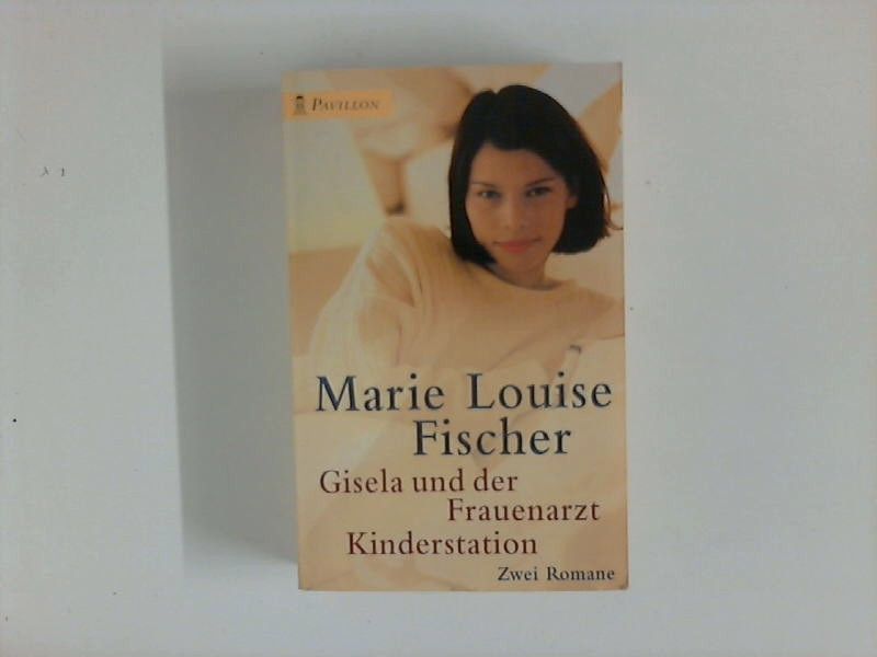 Gisela und der Frauenarzt, Kinderstation : zwei Romane. Pavillon-Taschenbuch / 02 ; 0130 - Fischer, Marie Louise
