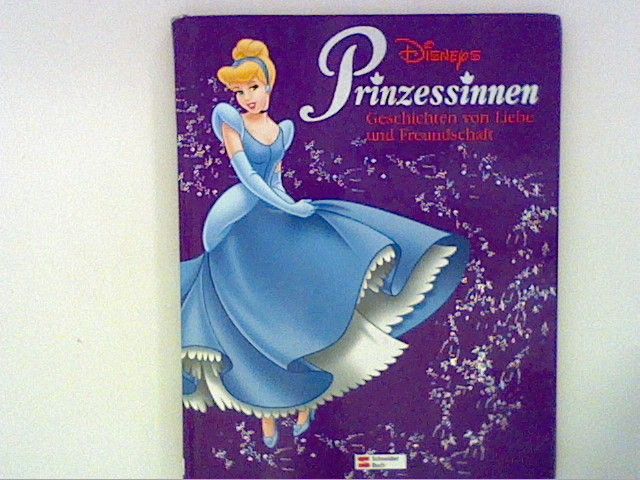 Prinzessinnen: Geschichten von Liebe und Freundschaft. - Disney, Walt, Ann Braybrooks und Kenny Thompkins