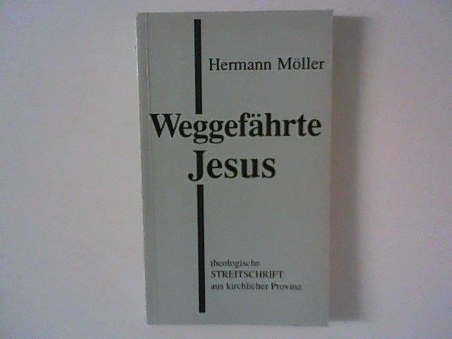 Weggefährte Jesus : theologische Streitschrift aus kirchlicher Provinz. - Möller, Hermann