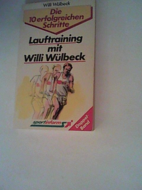 Lauftraining mit Willi Wülbeck. Die 10 erfolgreichen Schritte - Wülbeck, Willi