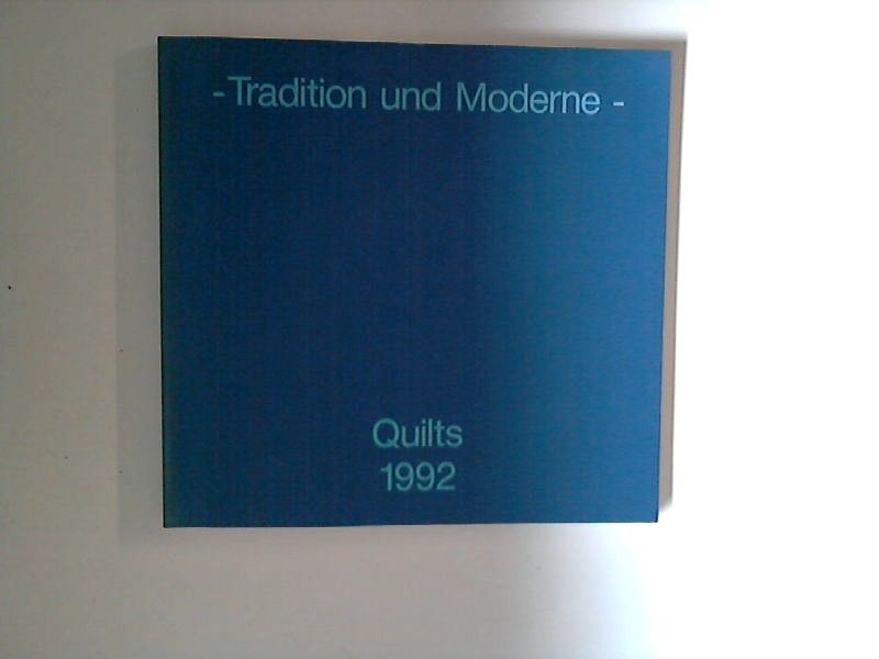 Tradition bis Moderne: 1. Ausstellung der Patchworkgilde e. V. Deutschland, Vom 24. September bis 25. Oktober 1992, Zitadelle, Berlin-Spandau - Mayr, Bernadette