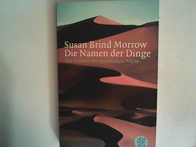 Die Namen der Dinge: Das Erlebnis der ägyptischen Wüste - Brind Morrow, Susan