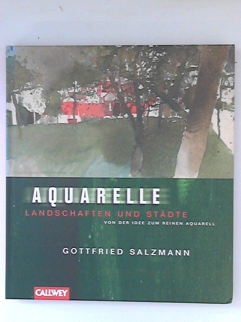 Aquarelle : Landschaften und Städte ; von der Idee zum reinen Aquarell. - Salzmann, Gottfried