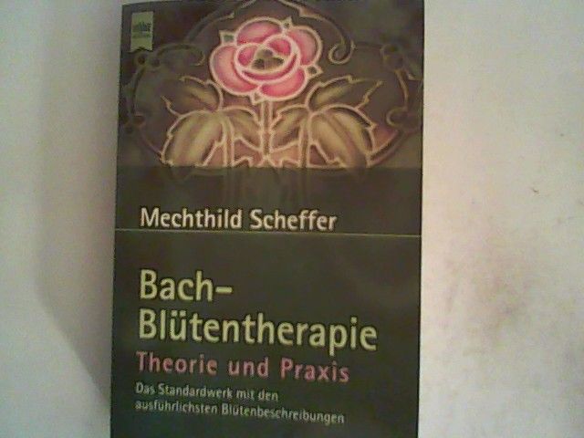 Bach-Blütentherapie. Theorie und Praxis - Scheffer, Mechthild