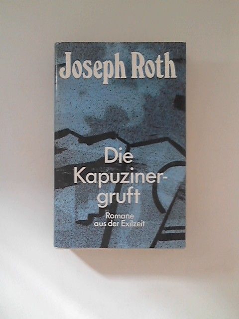 Die Kapuzinergruft : Romane aus der Exilzeit. [Hrsg. u. mit e. Essay von Dieter Kliche] - Roth, Joseph