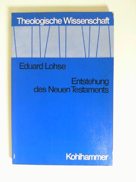 Entstehung des Neuen Testaments. Theologische Wissenschaft ; Bd. 4 - Lohse, Eduard
