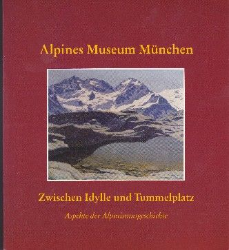 Katalog des Alpinen Museums München: Zwischen Idylle und Tummelplatz