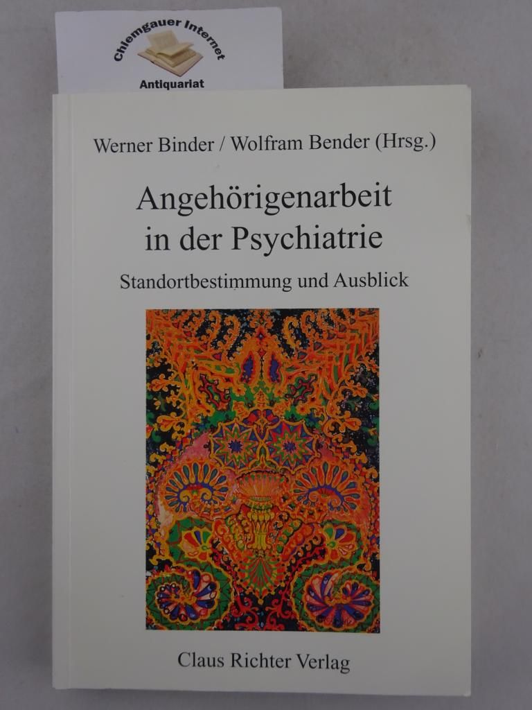 Angehörigenarbeit in der Psychiatrie : Standortbestimmung und Ausblick. - Binder, Werner und Wolfram Bender (Hrsg.)