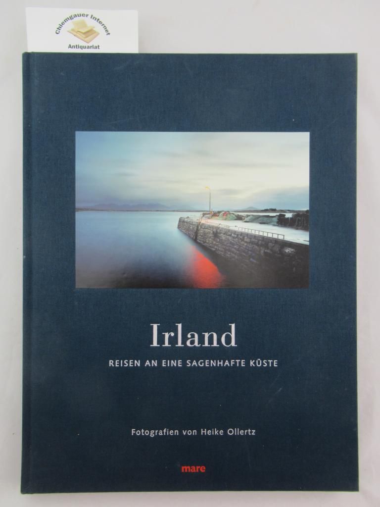 Irland : Reisen an eine sagenhafte Küste. Fotografien von Heike Ollertz. Hrsg. von Nikolaus Gelpke. - Ollertz, Heike