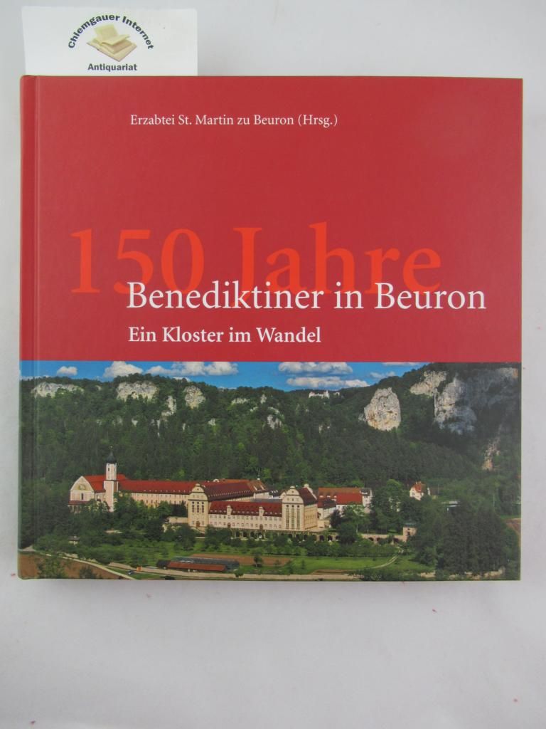 150 Jahre Benediktiner in Beuron : ein Kloster im Wandel ; Festschrift zum Jubiläum. Konzeption und Redaktion.: Mauritius Sauerzapf. - Sauerzapf, Mauritius (Herausgeber)