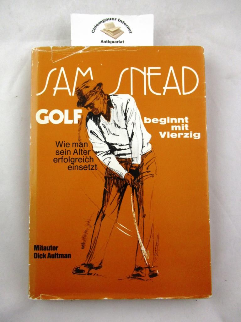 Golf beginnt mit vierzig. Mit Illustrationen von James McQueen. Deutsch von Hans-Jürgen Jendral. - Snead, Sam und Dick Aultman