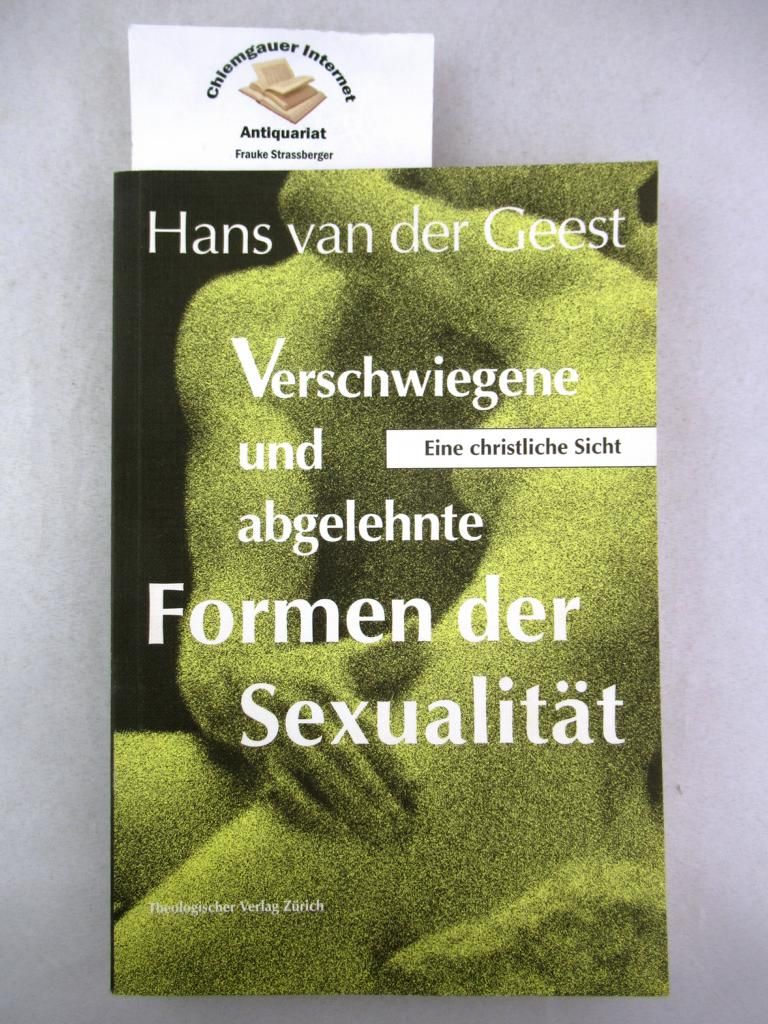 Verschwiegene und abgelehnte Formen der Sexualität : eine christliche Sicht. - Geest, Hans van der