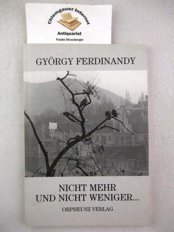 Nicht mehr und nicht weniger ... : Novelle. Übersetzung von Karl-Heinz Schweitzer - Ferdinandy, György