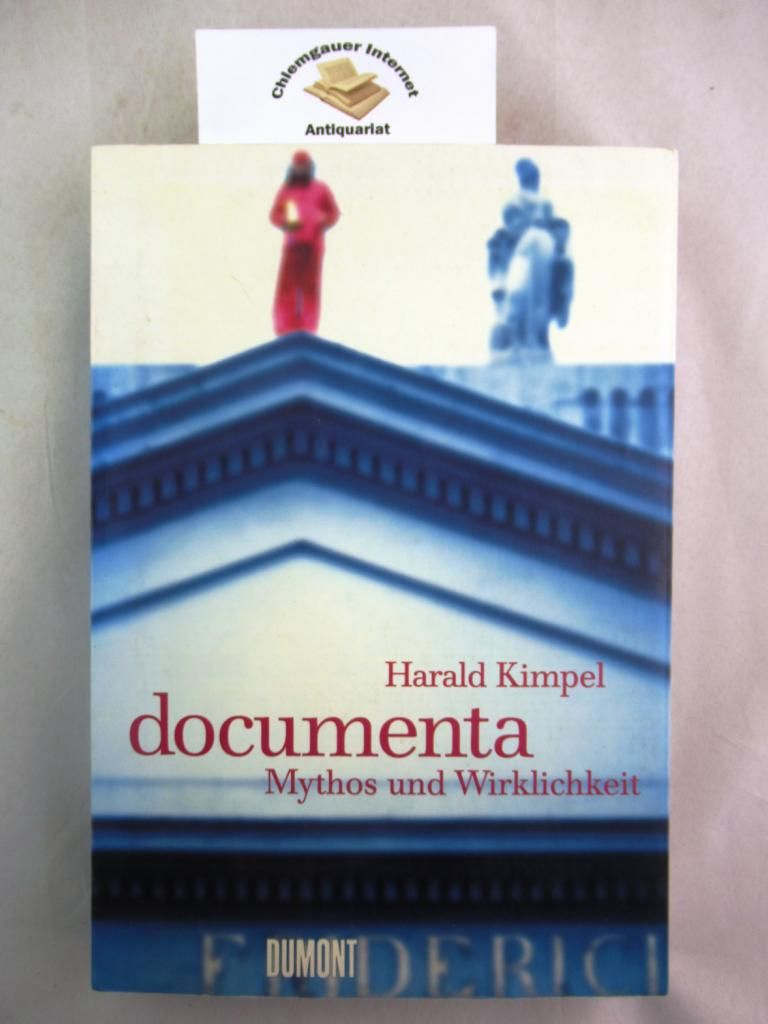 Documenta : Mythos und Wirklichkeit. Documenta Archiv: Schriftenreihe des documenta-Archivs ; Bd. 5 - Kimpel, Harald
