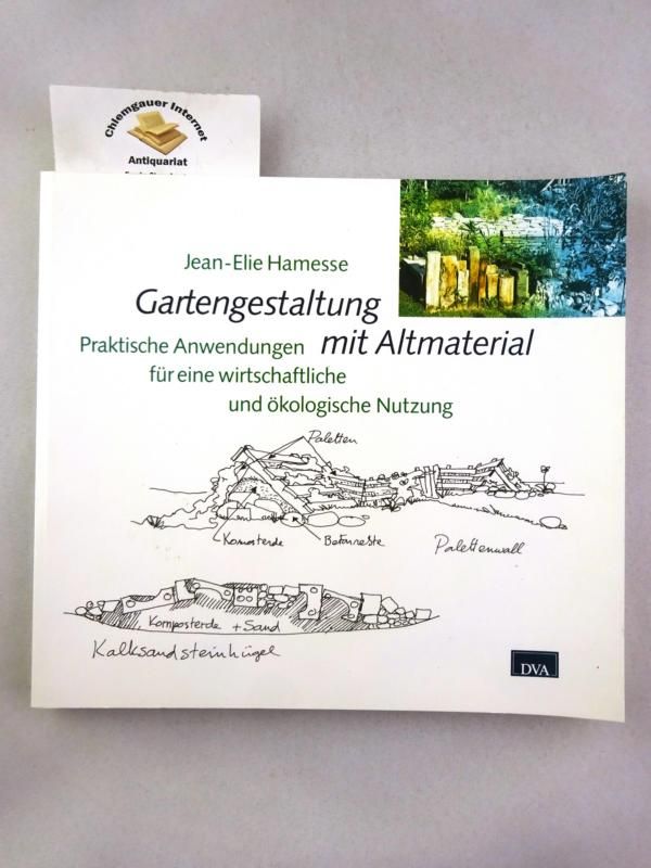 Gartengestaltung mit Altmaterial : praktische Anwendungen für eine wirtschaftliche und ökologische Nutzung. - Hamesse, Jean-Elie