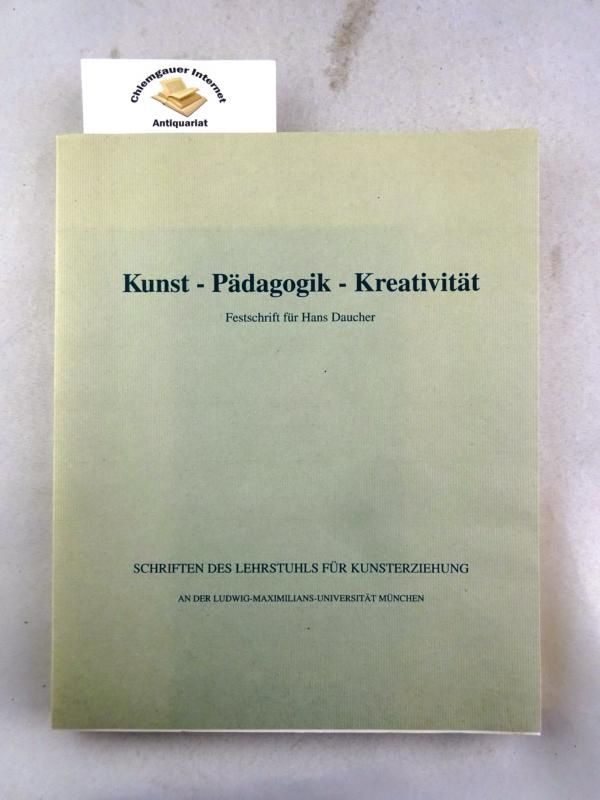 Kunst - Pädagogik - Kreativität : Festschrift für Hans Daucher. - Kehr, Wolfgang  und Ernst Rebel  (Hrsg.)