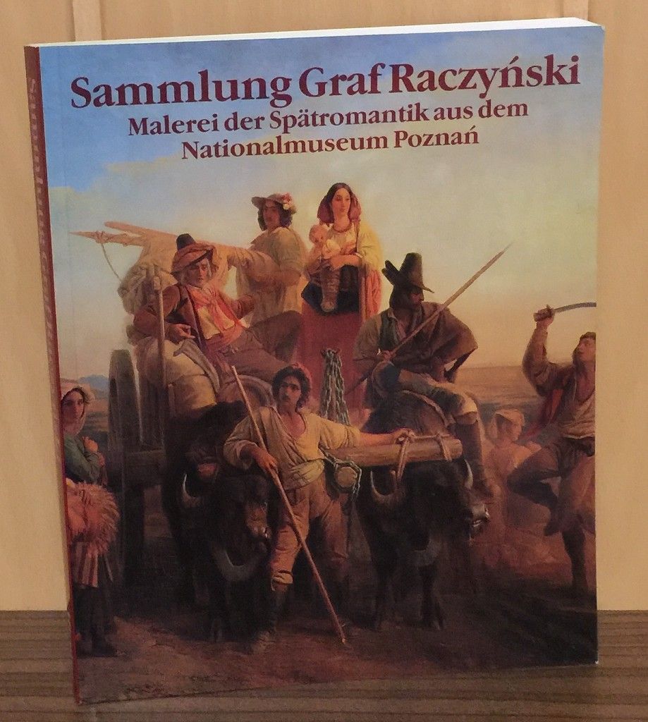 Sammlung Graf Raczynski : Malerei der Spätromantik aus dem Nationalmuseum Poznan. - Kalinowski, Konstanty und Christoph Heilmann