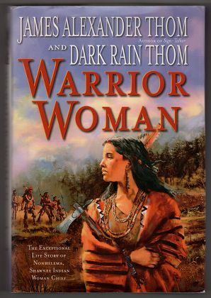 Warrior woman : The Exceptional Life Story of Nonhelema, Shawnee Indian Woman Chief. - Thom, James Alexander and Dark Rain Thom
