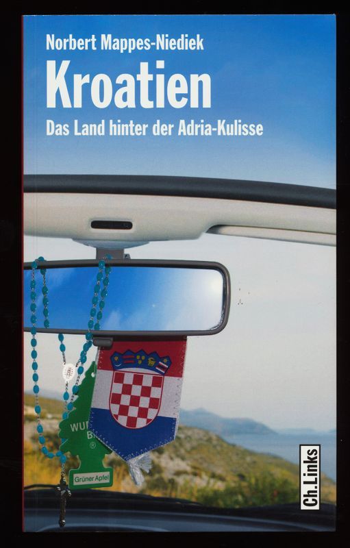 Kroatien : Das Land hinter der Adria-Kulisse. - Mappes-Niediek, Norbert