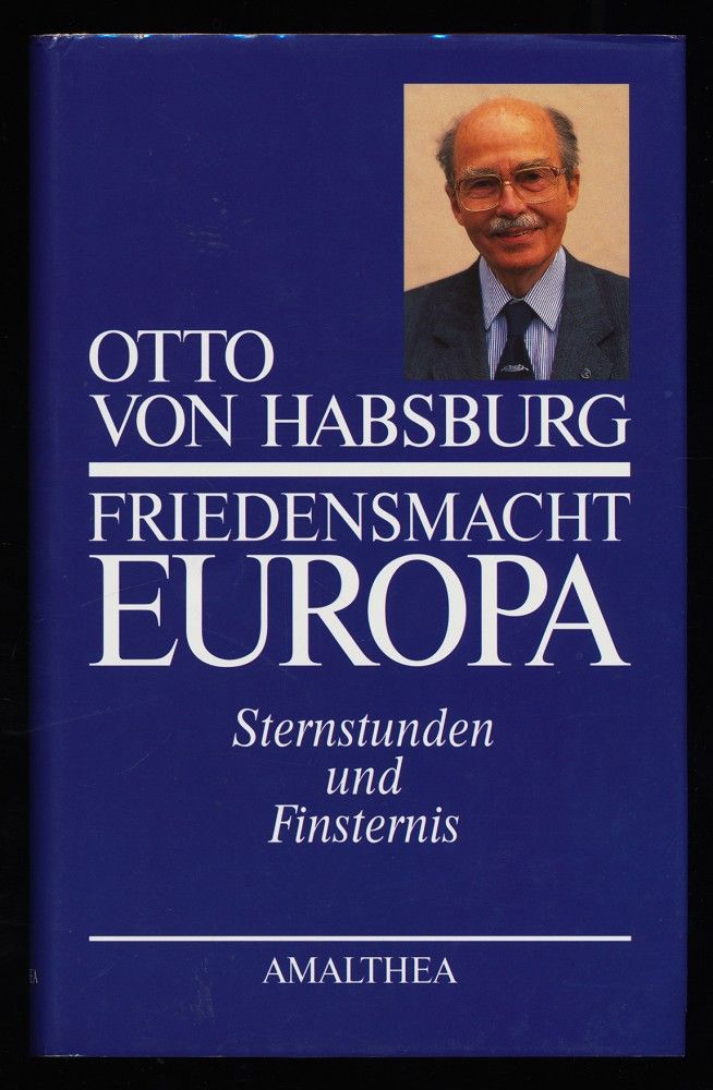 Friedensmacht Europa : Sternstunden und Finsternis. - Habsburg, Otto von