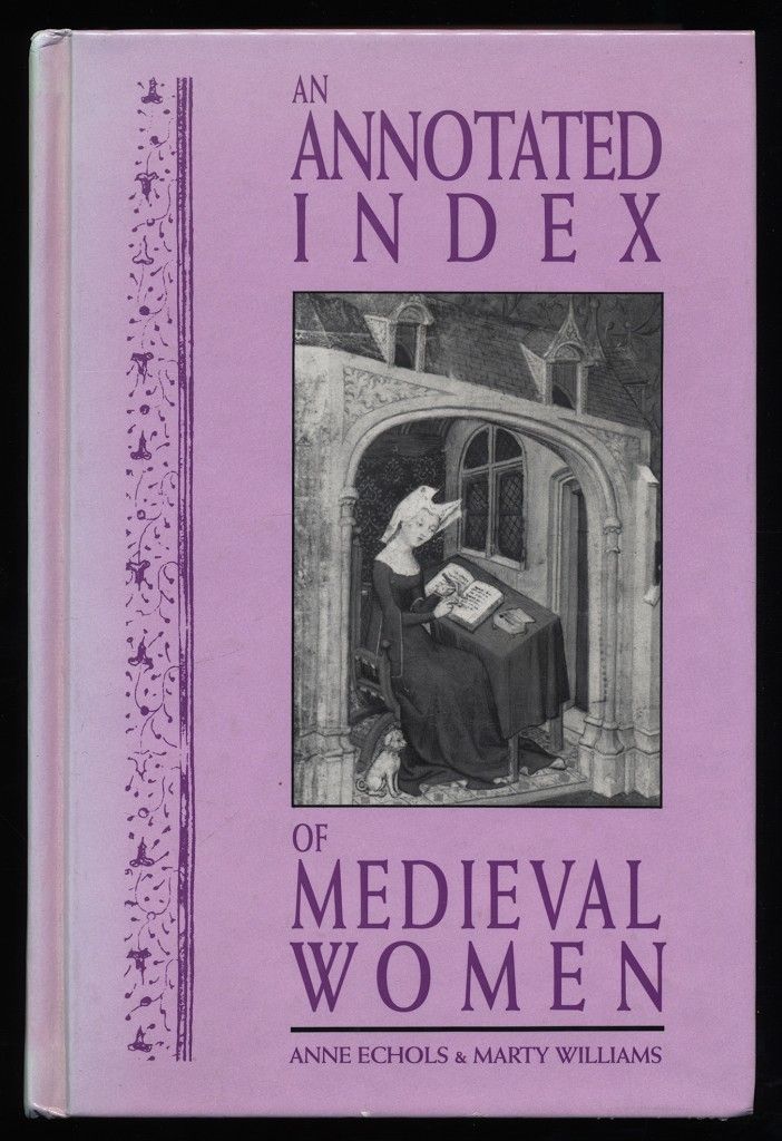 An annotated index of medieval women / by Anne Echols and Marty Williams. - Echols, Anne and Marty Williams
