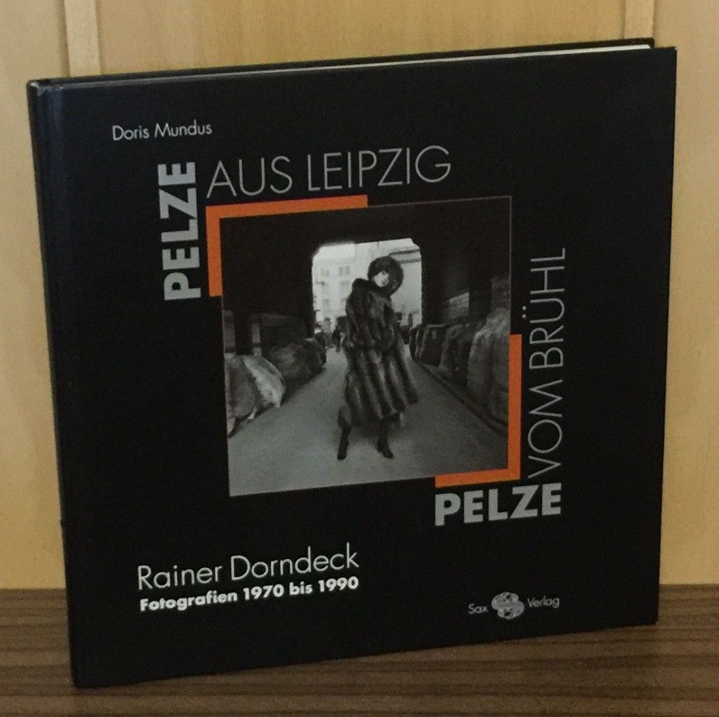 Pelze aus Leipzig - Pelze vom Brühl : Rainer Dorndeck - Fotografien 1970 bis 1990 - Mundus, Doris (Hrsg.), Rainer Dorndeck und Ute Holstein