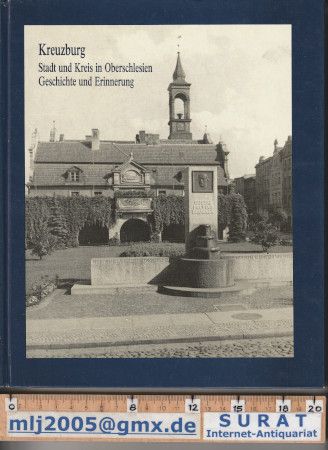 Kreuzburg. Stadt und Kreis in Oberschlesien. Geschicht und Erinnerung. Ein Heimatbuch. Hg.: Heimatkreis-Verband Kreuzburg. - Rosemarie Dette