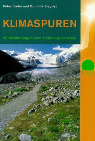 Klimaspuren. 20 Wanderungen zum Treibhaus Schweiz - Krebs, Peter und Dominik Siegrist