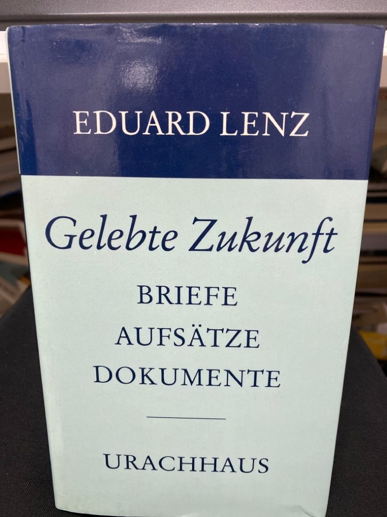 Gelebte Zukunft : Aufsätze, Briefe, Dokumente. [Hrsg. von Friedel Lenz] - Lenz, Eduard