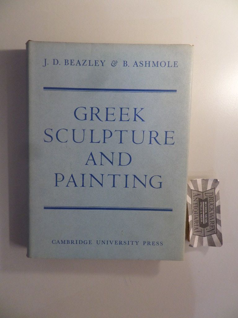 Greek Sculpture and Painting - To the End of the Hellenistic Period. - Beazley and B. Ashmole
