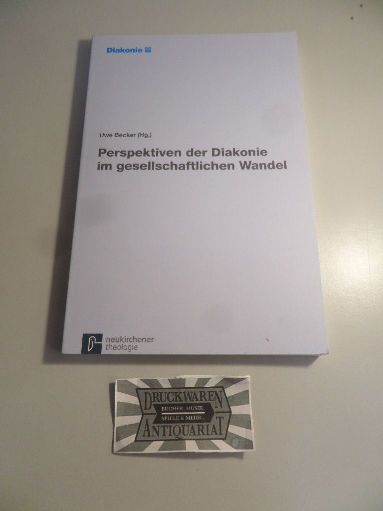 Perspektiven der Diakonie im gesellschaftlichen Wandel - Eine Expertise. - Becker, Uwe (Hrsg.)