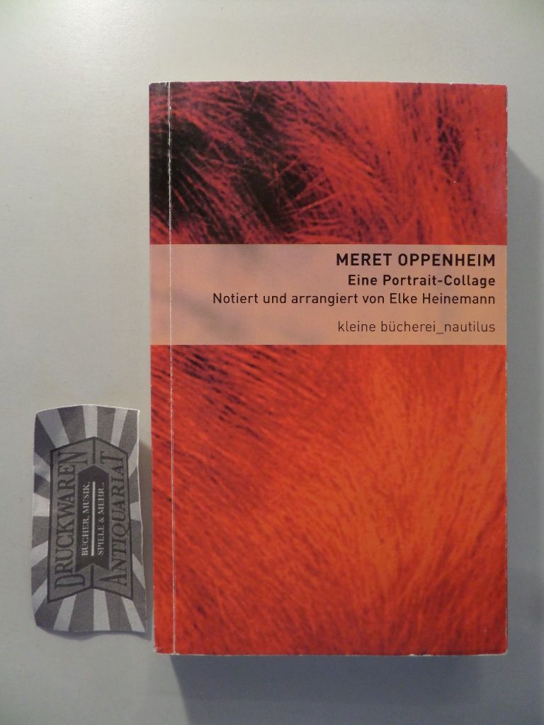 Eine Portrait-Collage. Kleine Bücherei für Hand und Kopf Bd. 28. - Oppenheim, Meret und Elke Heinemann