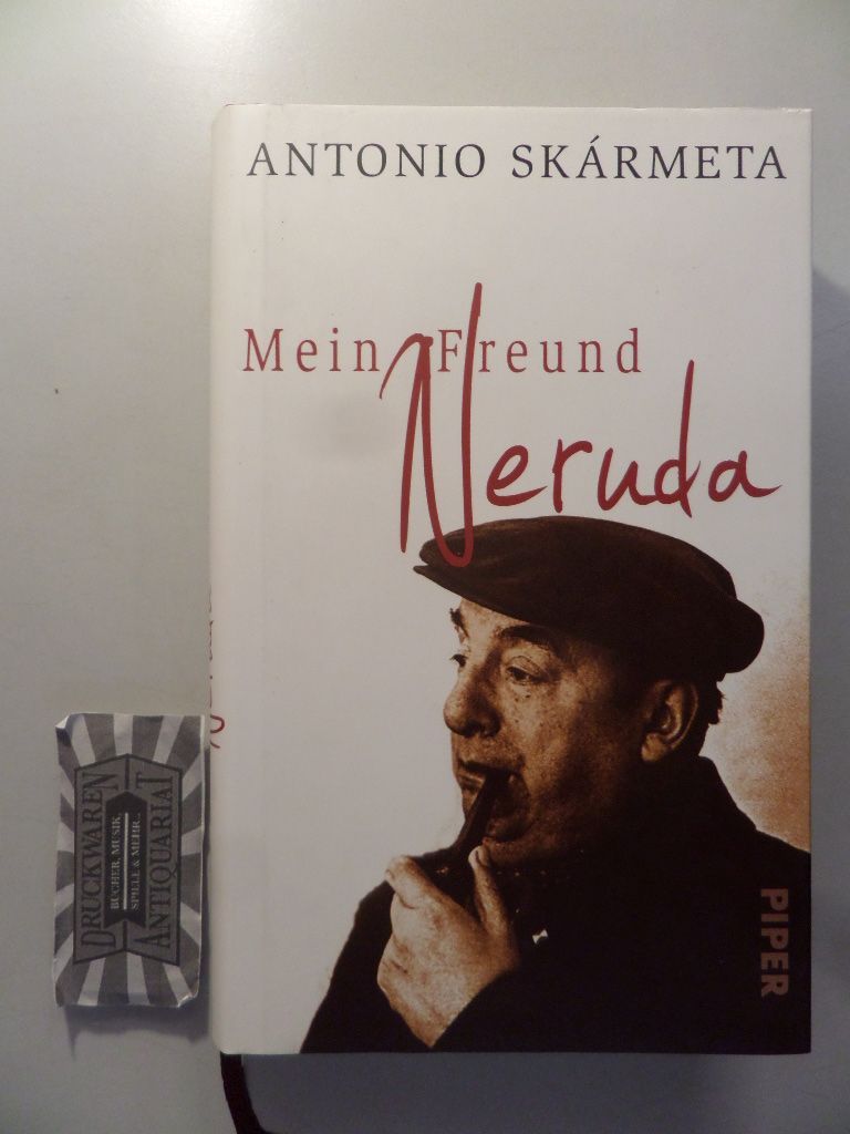 Mein Freund Neruda : Begegnungen mit einem Dichter. - Skármeta, Antonio und Petra Zickmann [Übers.]