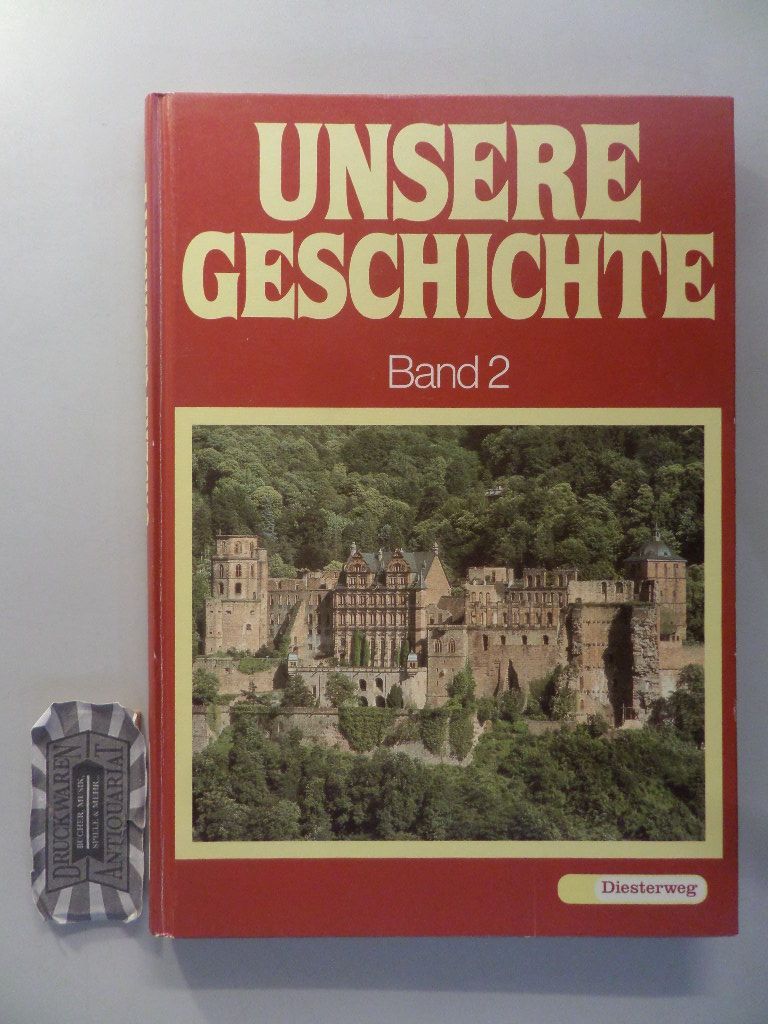 Unsere Geschichte. Bd. 2., Vom Beginn der Neuzeit bis zum Ende des 19. Jahrhunderts / von Wilfried Danner ... / [Hauptbd.].