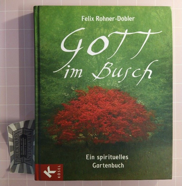 Gott im Busch. Ein spirituelles Gartenbuch. - Rohner-Dobler, Felix