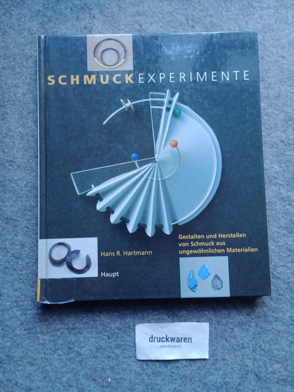 Schmuckexperimente : gestalten und herstellen von Schmuck aus ungewöhnlichen Materialien. - Hartmann, Hans R.