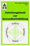Anleitungsbuch zur Gesundheitsbildung : Ernähren, Bewegen, Kleiden, Naturerleben. (Hrsg.) - Homfeldt, Hans Günther
